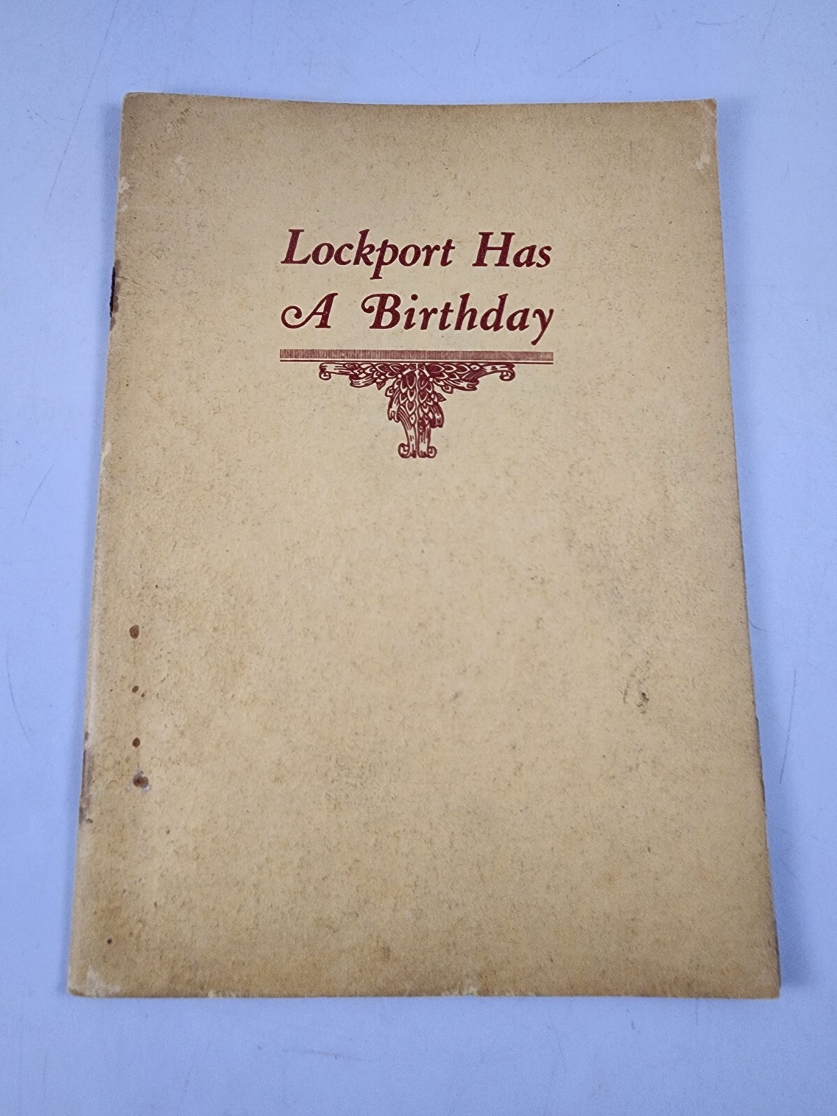 Lockport Has a Birthday 1830 1930 Publicity Committee of the Centennial Celebr