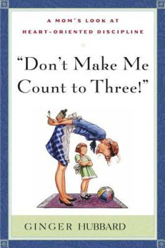 Don\'t Make Me Count to Three - Paperback By Ginger Hubbard - GOOD