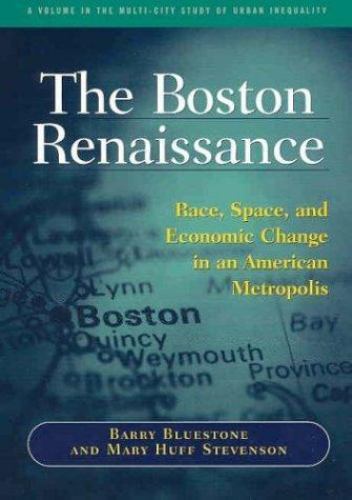 The Boston Renaissance: Race, Space, and Economic Change in an American...