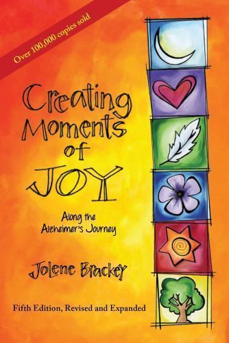 Creating Moments of Joy Along the Alzheimer\'s Journey: A Guide for Families... Creating Moments of Joy Along the Alzheimer\'s Journey: A Guide for Families...