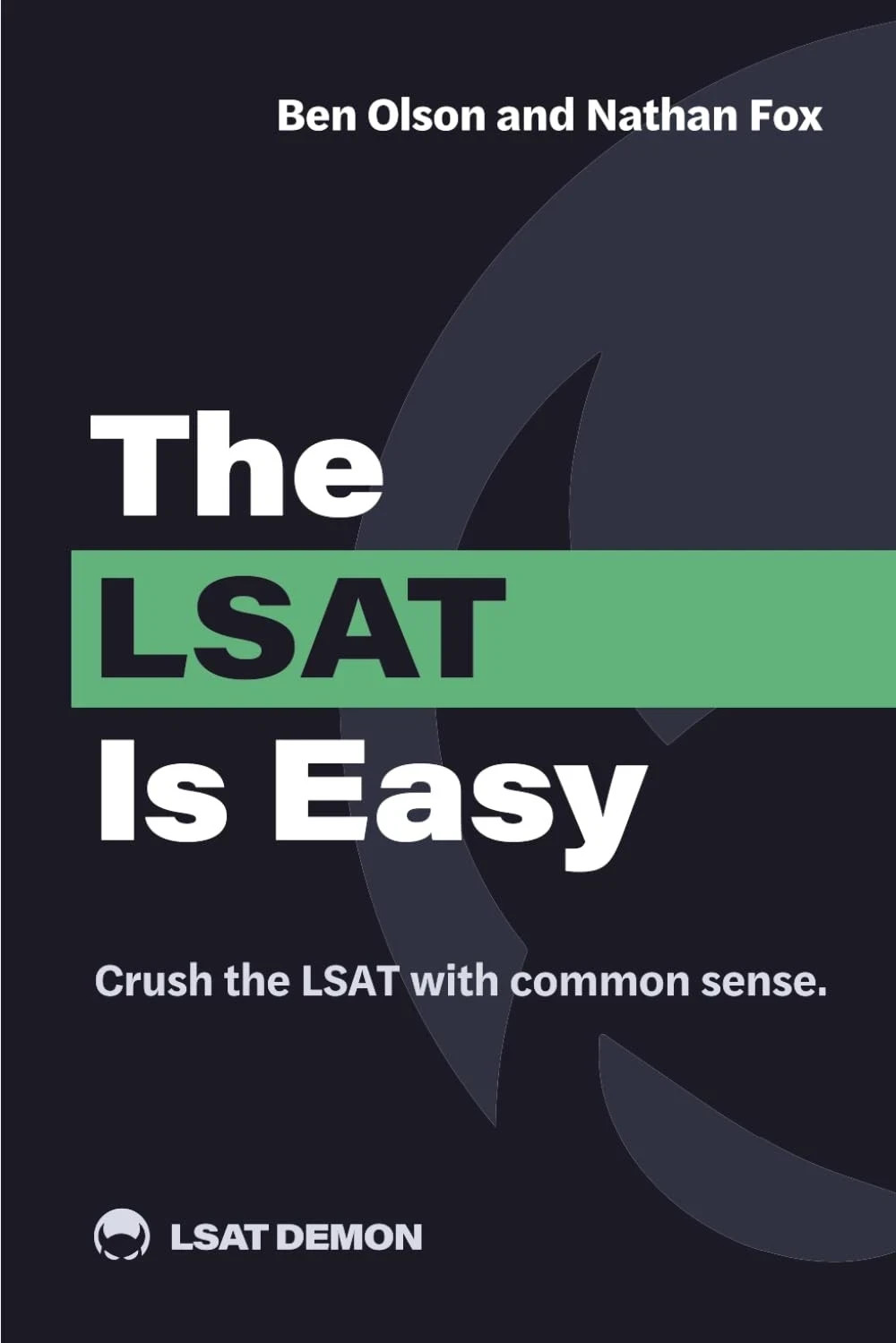 The LSAT Is Easy: Crush the with common sense. 