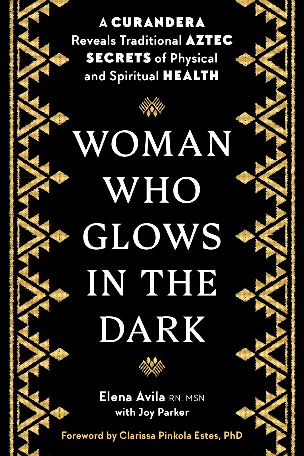 Woman Who Glows in the Dark: A Curandera Reveals Traditional Aztec Secrets o...