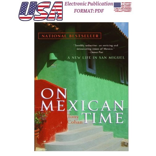 Tony Cohan On Mexican Time: A New Life in San Miguel 2001 Tony Cohan On Mexican Time: A New Life in San Miguel 2001