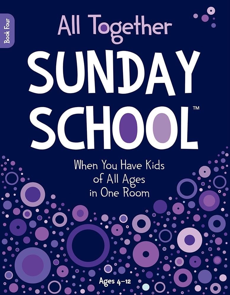 All Together Sunday School (Book 4): When You Have Kids of All Ages... NEW