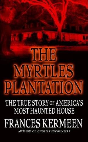 The Myrtles Plantation: The True Story of Americas Most - ACCEPTABLE The Myrtles Plantation: The True Story of Americas Most - ACCEPTABLE