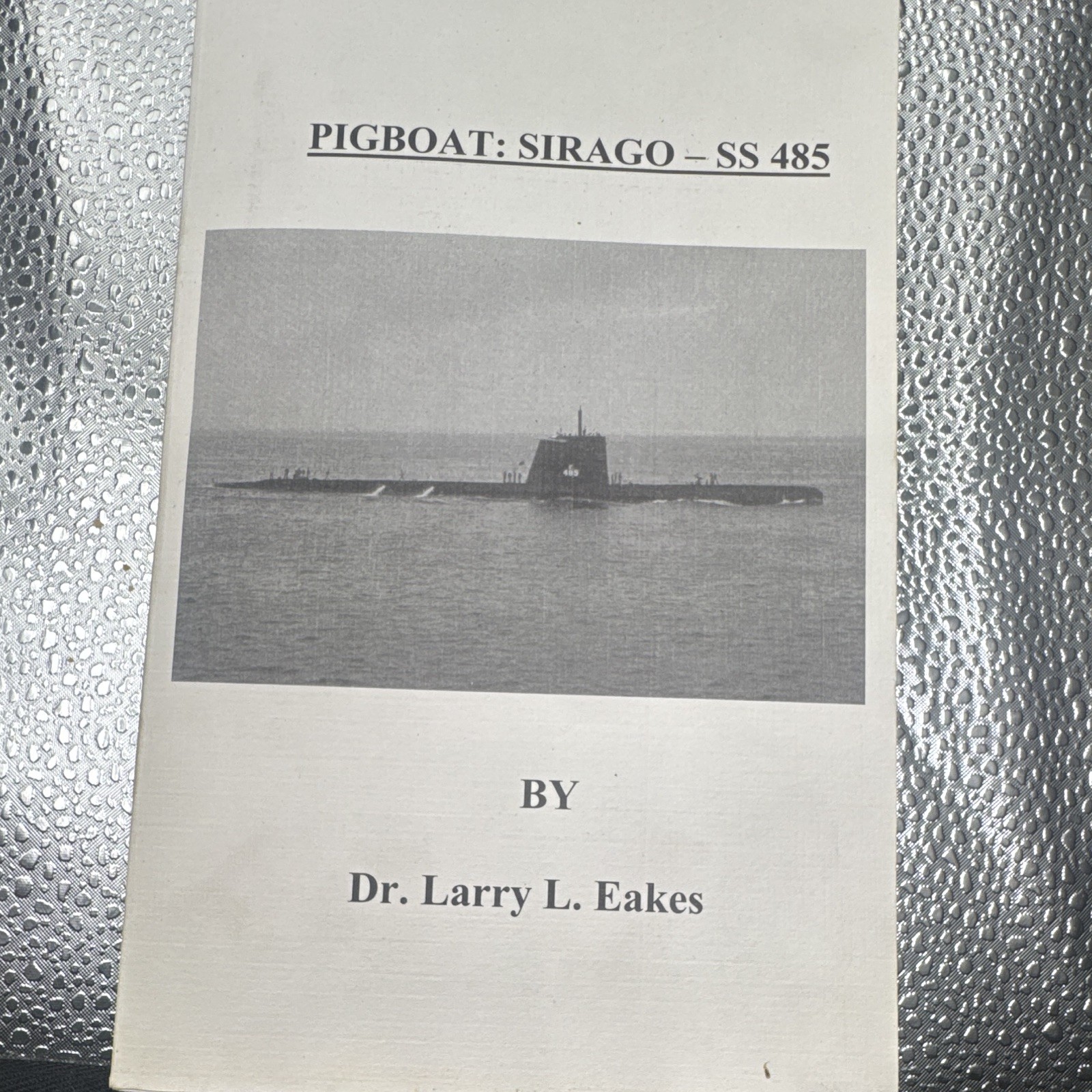 Rare Signed PIGBOAT SIRAGO - SS485 Larry L Eakes USS Navy Submarine Memoir 2007