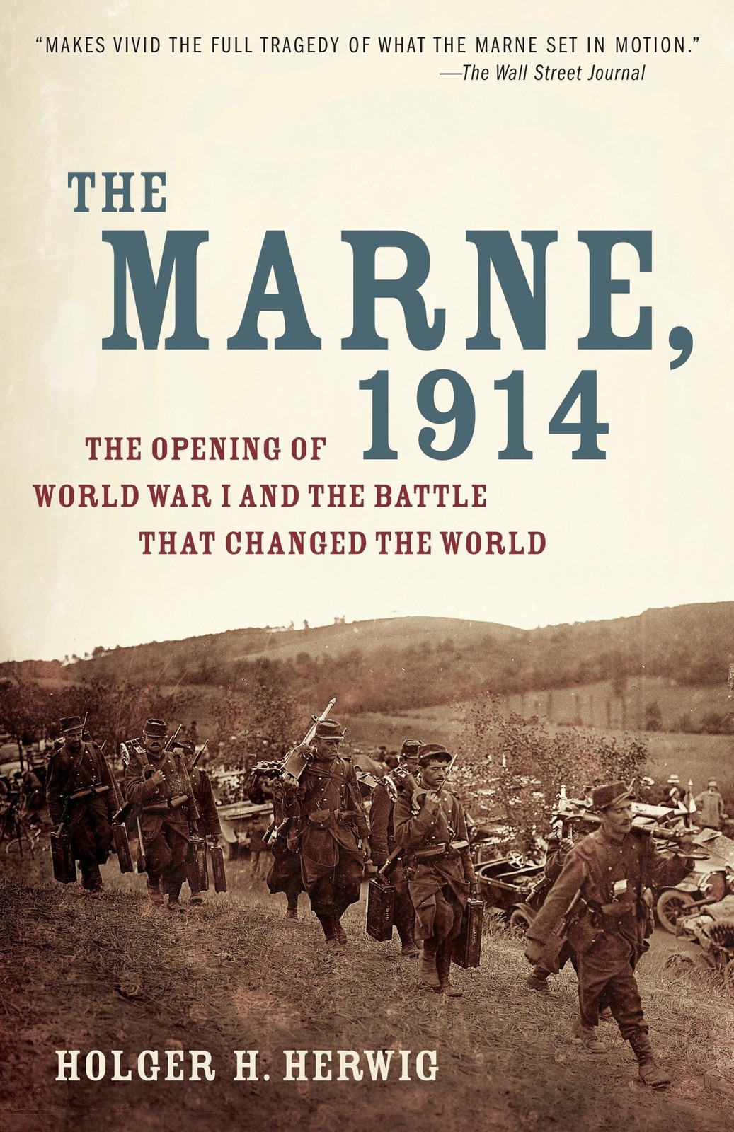 The Marne, 1914: The Opening of World War I and the Battle That Changed the ...
