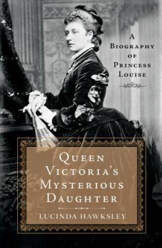Queen Victoria\'s Mysterious Daughter: A Biography of Princess Louise - VERY GOOD