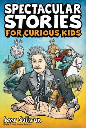 Spectacular Stories for Curious Kids: A Fascinating Collection of Tr - VERY GOOD Spectacular Stories for Curious Kids: A Fascinating Collection of Tr - VERY GOOD