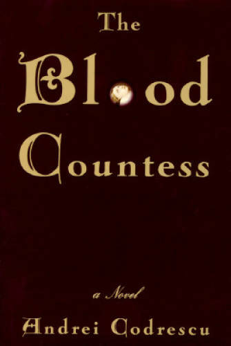 The Blood Countess - Hardcover By Codrescu, Andrei - GOOD