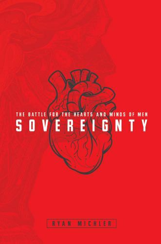 Sovereignty : The Battle for the Hearts and Minds of Men by Ryan Michler...