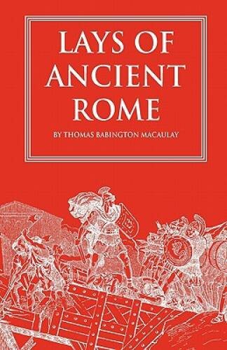 Lays of Ancient Rome - Paperback By Macaulay, Thomas Babington - GOOD Lays of Ancient Rome - Paperback By Macaulay, Thomas Babington - GOOD