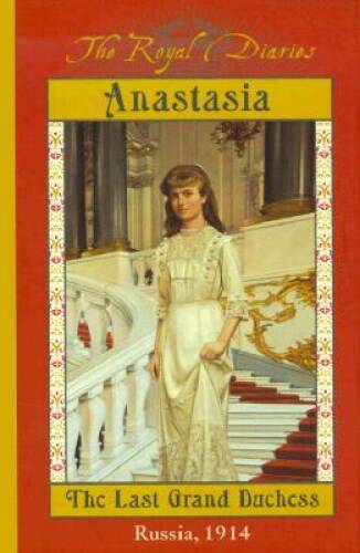 The Royal Diaries: Anastasia: The Last Grand Duchess, Russia, 1914 - GOOD The Royal Diaries: Anastasia: The Last Grand Duchess, Russia, 1914 - GOOD