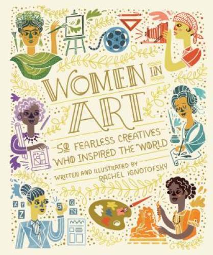 Women in Art: 50 Fearless Creatives Who Inspired the World (Women in S - GOOD
