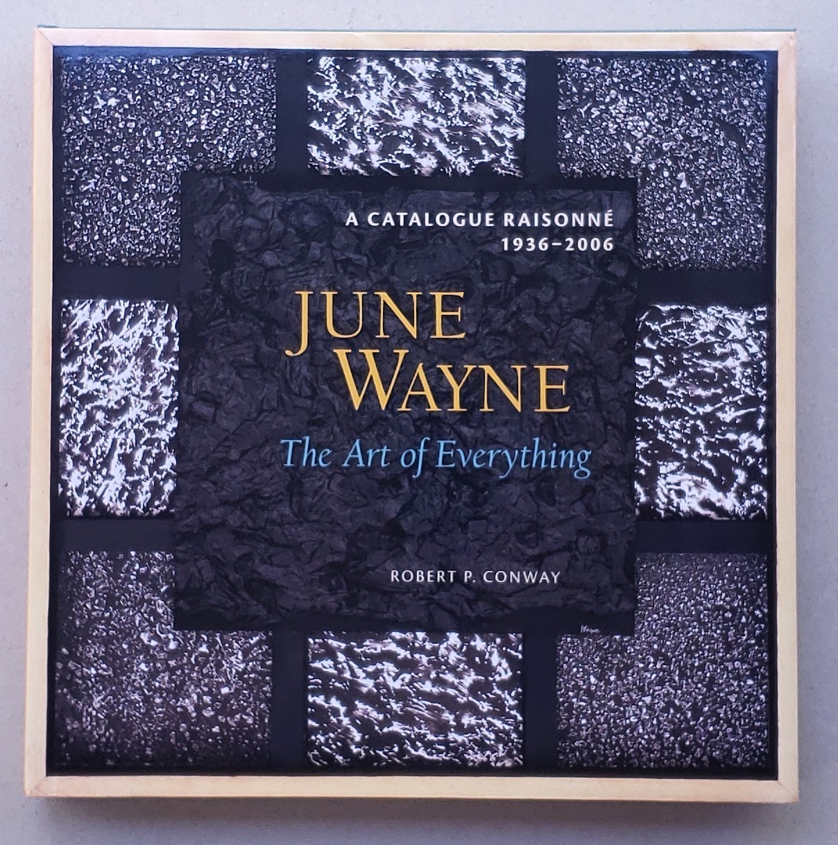 June Wayne: A Catalog Raisonne, 1936-2006: The Art of Everything