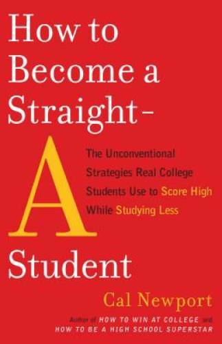 How to Become a Straight-A Student: The Unconventional Strategies Re - VERY GOOD