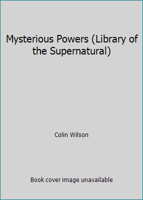 Mysterious Powers (Library of the Supernatural) by Colin Wilson