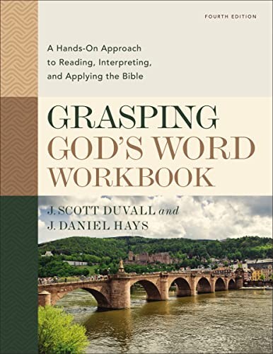 Grasping God\'s Word Workbook: A Hands-On Approach to Reading, Interpreting, and