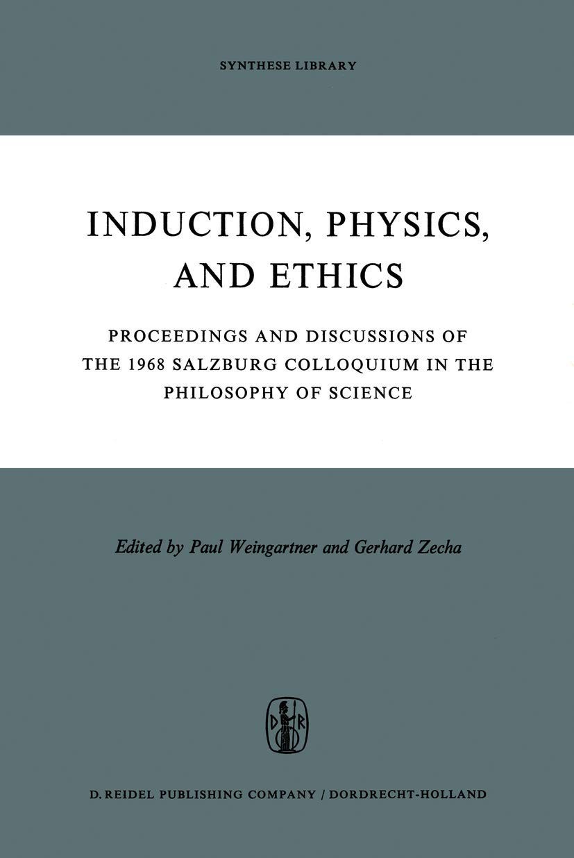 Induction, Physics and Ethics: Proceedings and Discussions of the 1968 Salzb...