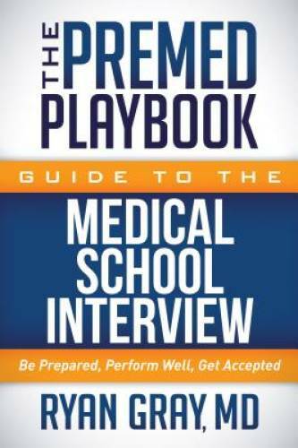 The Premed Playbook Guide to the Medical School Interview: Be Prepared, P - GOOD