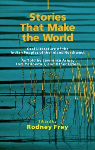 Stories That Make the World: Oral Literature of the Indian Peoples of the...