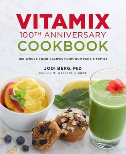 Vitamix 100th Anniversary Cookbook: 100 Whole Food Recipes from our Fans - GOOD Vitamix 100th Anniversary Cookbook: 100 Whole Food Recipes from our Fans - GOOD