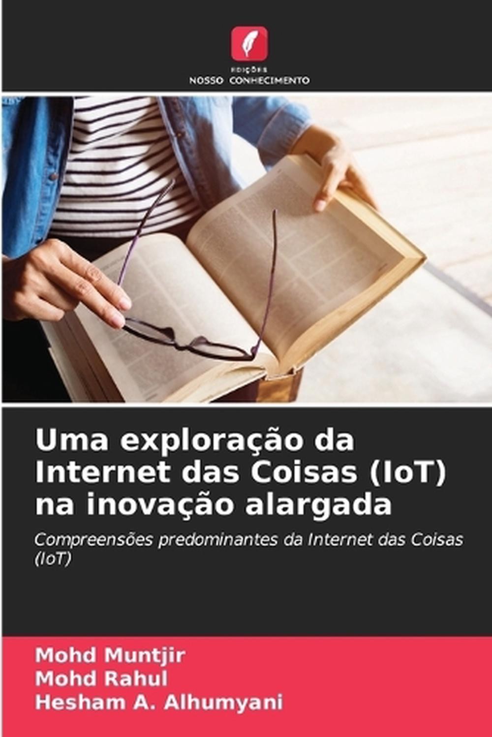 Uma explorao da Internet das Coisas (IoT) na inovao alargada by Mohd Muntjir (Po
