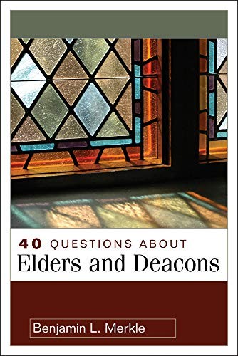 40 Questions About Elders and Deacons (40 Questions & Answers Series) - GOOD 40 Questions About Elders and Deacons (40 Questions & Answers Series) - GOOD