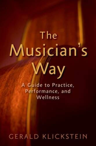 The Musician's Way: A Guide to Practice, Performance, and Wellness - GOOD The Musician's Way: A Guide to Practice, Performance, and Wellness - GOOD