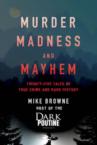 Murder, Madness and Mayhem: Twenty-Five Tales of True Crime and Dark - GOOD Murder, Madness and Mayhem: Twenty-Five Tales of True Crime and Dark - GOOD