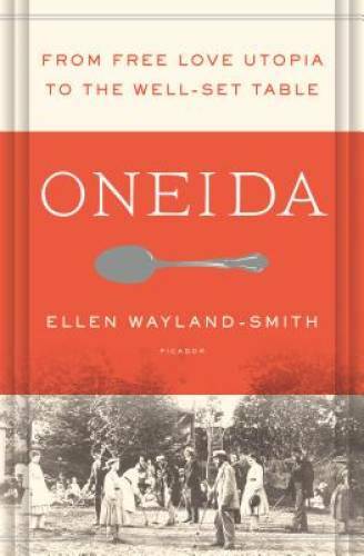 Oneida: From Free Love Utopia to the Well-Set Table - Hardcover - GOOD