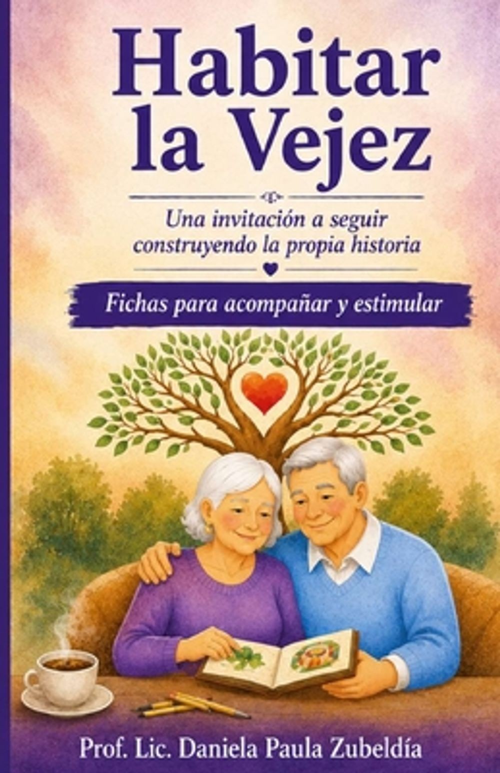Habitar la vejez: Una invitaci?n a seguir construyendo la propia historia by LIC