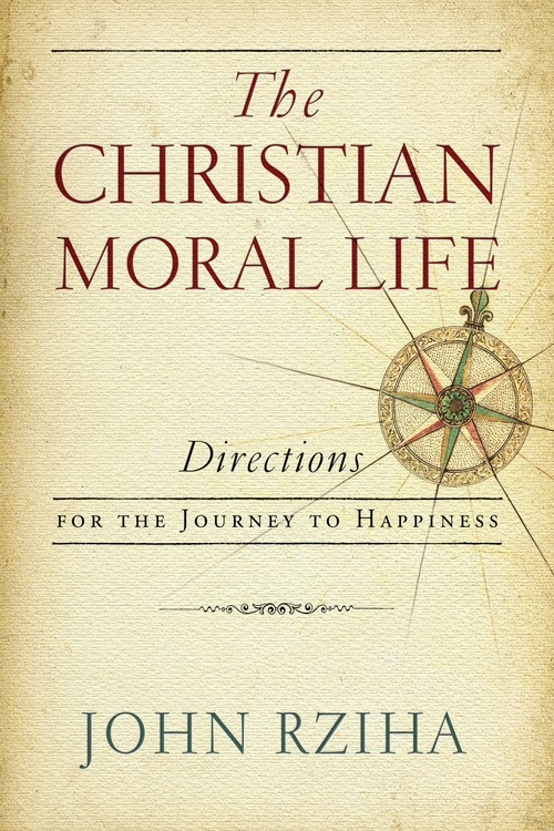 The Christian Moral Life: Directions for..., John Rziha
