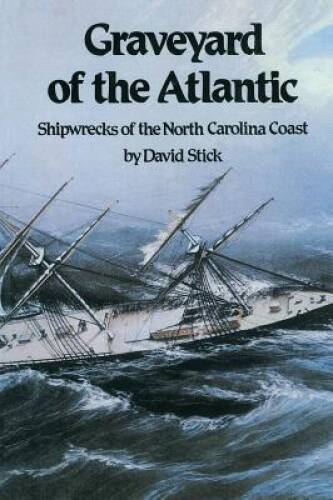 Graveyard of the Atlantic: Shipwrecks of the North Carolina Coast - GOOD Graveyard of the Atlantic: Shipwrecks of the North Carolina Coast - GOOD