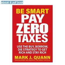 Be Smart Pay Zero Taxes: Use the Buy, Borrow, , Mark J. Quann 2026 picture