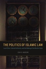 The Politics of Islamic Law : Local Elites, Colonial Authority, a picture