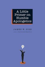A Little Primer on Humble Apologetics - Paperback By Sire, James W. - GOOD picture