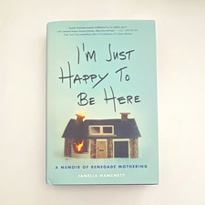 I'm Just Happy to Be Here: Renegade Mothering Hanchett Hardcover picture