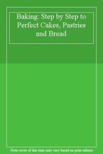 Baking: Step by Step to Perfect Cakes, Pastries and Bread. 06003 picture