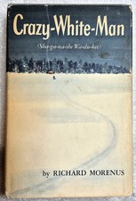 Crazy White Man • Richard Morenus (1952 • Northwoods Adventure Memoir • HC) picture