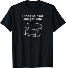I Tried So Hard And Got Sofa - Funny Meme Quote Sarcastic T-Shirt picture