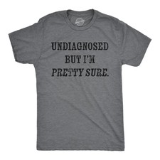 Mens Funny T Shirts Undiagnosed But Im Pretty Sure Sarcastic Novelty Tee for Men picture