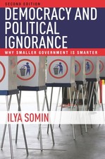 Democracy and Political Ignorance: Why Smaller Government Is Smarter, Second... picture