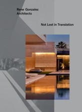 Rene Gonzalez Architects: Not Lost in Translation by Gonzalez, Rene picture