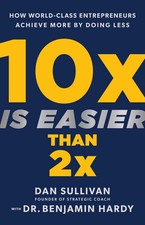 10x Is Easier Than 2x: How World-Class Entrepreneurs Achieve More by Doing L... picture