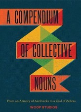 A Compendium of Collective Nouns: From an Armory of Aardvarks to a Zeal of Zeb.. picture