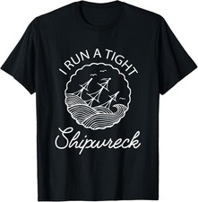 I Run A Tight Shipwreck Funny Saying Wreck Mom Dad Gift T-Shirt picture