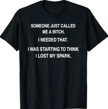 Someone Just Called Me A Bitch I Needed that I was Starting T-Shirt picture