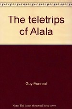 THE TELETRIPS OF ALALA By Guy Monreal & Nicole Claveloux - Hardcover picture