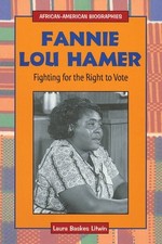 FANNIE LOU HAMER: FIGHTING FOR THE RIGHT TO VOTE By Laura Baskes Litwin **NEW** picture